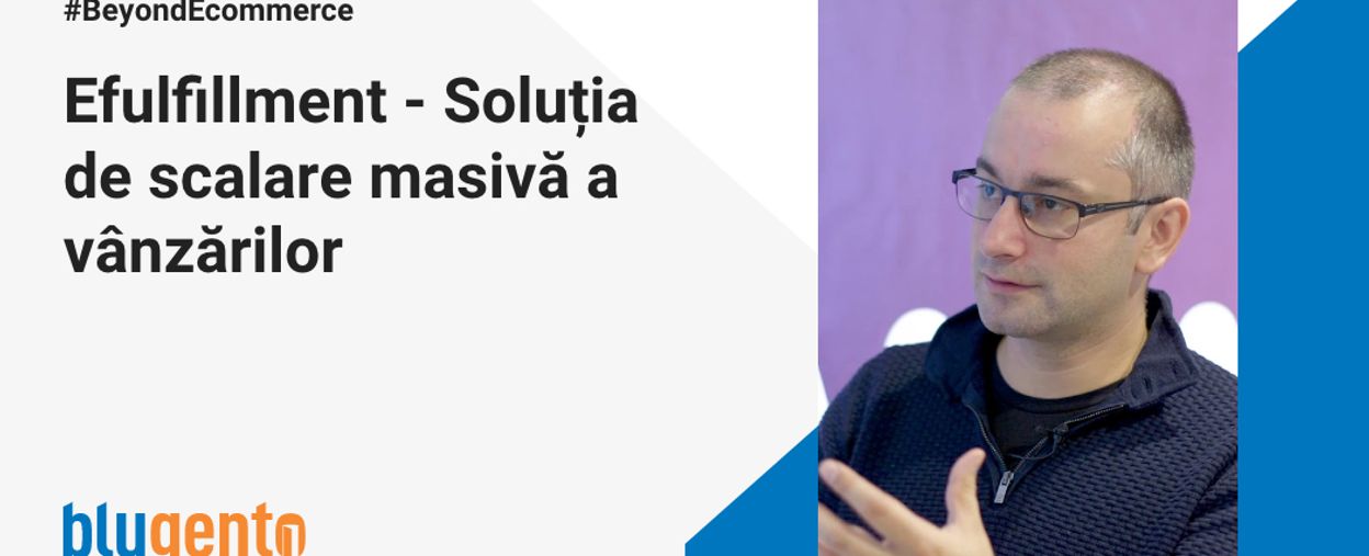 Efulfillment - Soluția de scalare masivă a vânzărilor